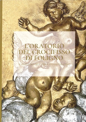 L'Oratorio del Crocifisso di Foligno. Il restauro dell'apparato decorativo